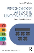 Cover-Bild zum Titel 'Psychology After the Unconscious' von 'Ian Parker'