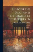 Cover-Bild zum Titel 'Histoire Des Doctrines Littéraires Et Esthétiques En Allemagne; Volume 2' von 'Anonymous'