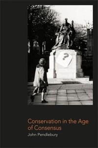Conservation in the Age of Consensus - John Pendlebury