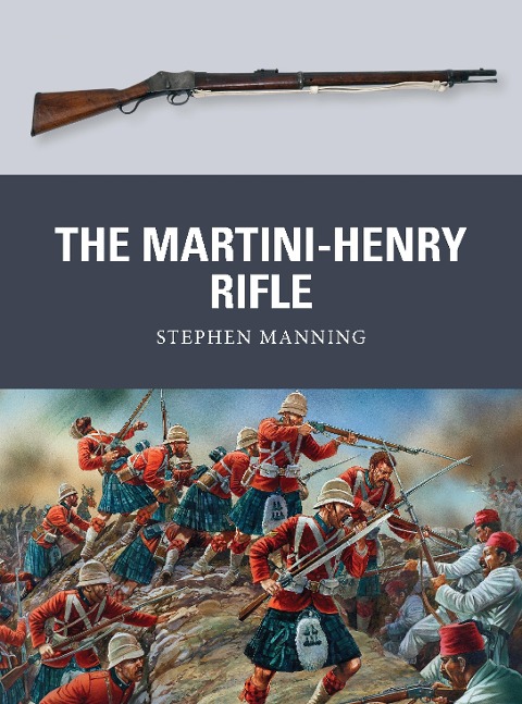 The Martini-Henry Rifle - Stephen Manning