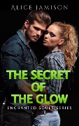 Cover-Bild zum Titel 'Enchanted Souls Series The Secret Of The Glow Book 3' von 'Alice Jamison'