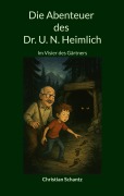 Cover-Bild zum Titel 'Die Abenteuer des Dr. U. N. Heimlich' von 'Christian Schantz'