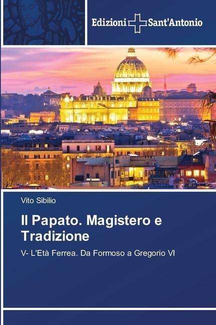 Il Papato. Magistero e Tradizione - Vito Sibilio