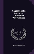 Cover-Bild zum Titel 'A Syllabus of a Course on Elementary Woodworking' von 'Noyes William 1862-1928'