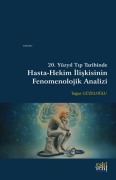Cover-Bild zum Titel '20. Yüzyil Tip Tarihinde Hasta-Hekim Iliskisinin Fenomenolojik Analizi' von 'Tugsat Güzeloglu'