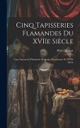 Cover-Bild zum Titel 'Cinq tapisseries flamandes du XVIIe siècle; cinq tapisseries flamandes d'epoque Renaissance et XVIIe siècle' von 'Hôtel Drouot'