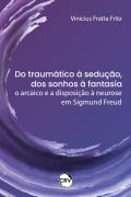 Cover-Bild zum Titel 'Do traumático à sedução, dos sonhos à fantasia' von 'Vinícius Fratta Fritz'