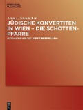 Jüdische Konvertiten in Wien - die Schottenpfarre - Anna L. Staudacher