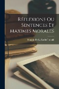 Réflexions Ou Sentences Et Maximes Morales - François de la Rochefoucauld