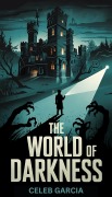 Cover-Bild zum Titel 'The World of Darkness' von 'Celeb Garcia'