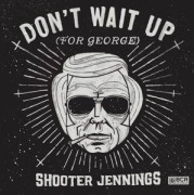 Cover-Bild zum Titel 'Don't Wait Up (For George)' von 'Shooter Jennings'