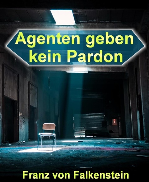 Agenten geben kein Pardon - Franz von Falkenstein