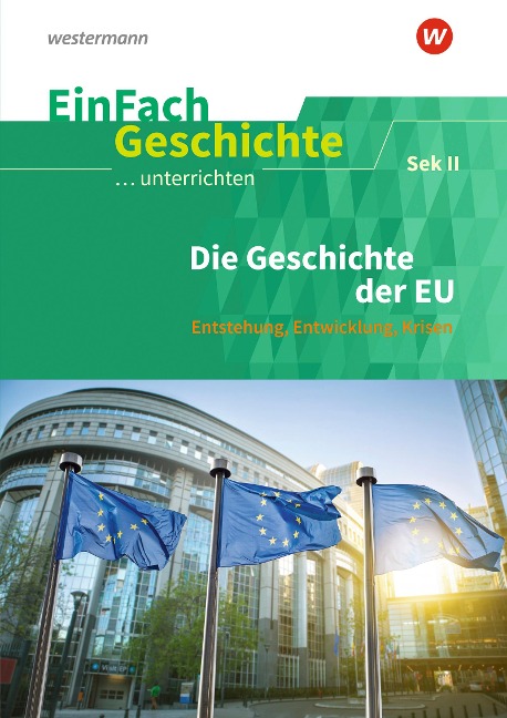Die Geschichte der Europäischen Union: Sekundarstufe II. EinFach Geschichte ...unterrichten - 