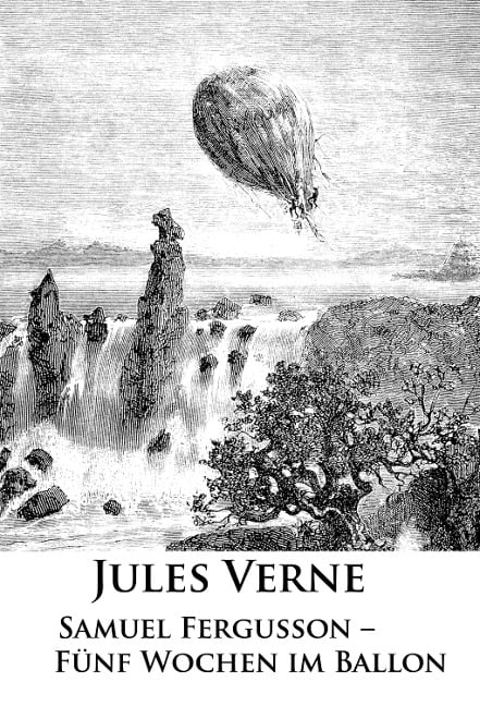 Samuel Fergusson - Fünf Wochen im Ballon - Jules Verne