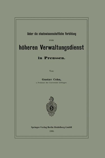 Ueber die staatswissenschaftliche Vorbildung zum höheren Verwaltungsdienst in Preussen - Gustav Cohn