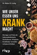 Cover-Bild zum Titel 'Wie unser Essen uns krank macht' von 'Robert H. Lustig'