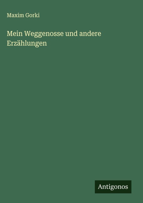 Mein Weggenosse und andere Erzählungen - Maxim Gorki