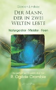 Cover-Bild zum Titel 'Der Mann, der in zwei Welten lebte - Engel, Meister, Naturgeister. Die geheimen Tagebücher von R. Ogilvie Crombie (ROC)' von 'Gordon Lindsay'