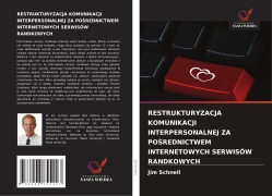 Cover-Bild zum Titel 'RESTRUKTURYZACJA KOMUNIKACJI INTERPERSONALNEJ ZA PO¿REDNICTWEM INTERNETOWYCH SERWISÓW RANDKOWYCH' von 'Jim Schnell'