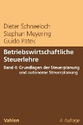 Cover-Bild zum Titel 'Betriebswirtschaftliche Steuerlehre Band 4: Grundlagen der Steuerplanung und autonome Steuerplanung' von 'Dieter Schneeloch, Stephan Meyering, Guido Patek'