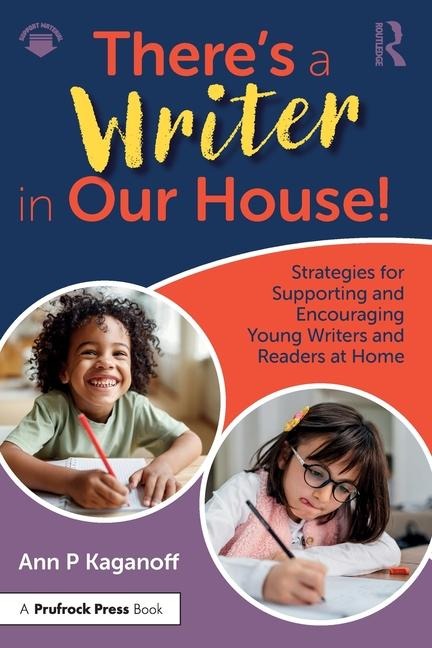 There's a Writer in Our House! Strategies for Supporting and Encouraging Young Writers and Readers at Home - Ann P. Kaganoff