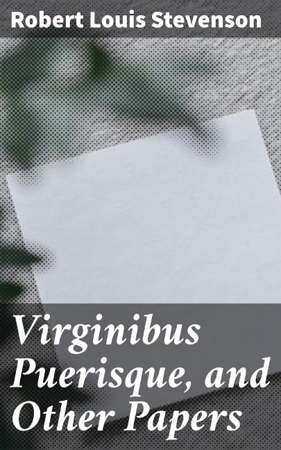 Virginibus Puerisque, and Other Papers - Robert Louis Stevenson