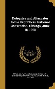 Cover-Bild zum Titel 'Delegates and Alternates to the Republican National Convention, Chicago, June 16, 1908' von ''