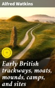 Cover-Bild zum Titel 'Early British trackways, moats, mounds, camps, and sites' von 'Alfred Watkins'