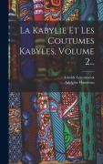 Cover-Bild zum Titel 'La Kabylie Et Les Coutumes Kabyles, Volume 2...' von 'Adolphe Hanoteau, Aristide Letourneux'