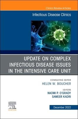 After the Covid-19 Crisis: Update on Complex Infectious Disease Issues in the Intensive Care Unit, an Issue of Infectious Disease Clinics of North America - 