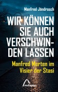 Cover-Bild zum Titel 'Wir können Sie auch verschwinden lassen' von 'Manfred Jändrosch'