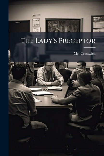 The Lady's Preceptor - Cresswick