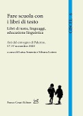 Fare scuola con i libri di testo. Libri di testo, linguaggi, educazione linguistica. Atti del Convegno (Palermo, 17-19 novembre 2022) - 