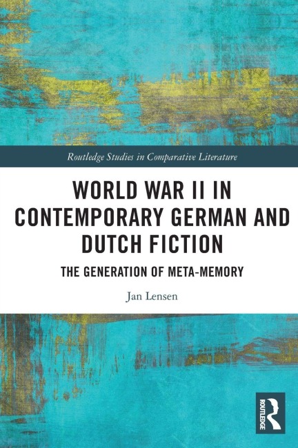 World War II in Contemporary German and Dutch Fiction - Jan Lensen