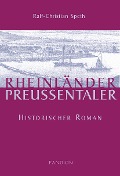 Rheinländer - Preußentaler: Historischer Roman - Ralf-Christian Speth