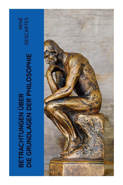 Betrachtungen über die Grundlagen der Philosophie - René Descartes