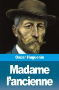 Cover-Bild zum Titel 'Madame l'ancienne' von 'Oscar Huguenin'