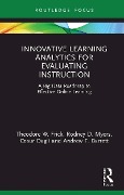 Cover-Bild zum Titel 'Innovative Learning Analytics for Evaluating Instruction' von 'Theodore W. Frick, Rodney D. Myers, Cesur Dagli, Andrew F. Barrett'