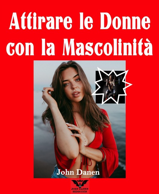 Attirare le donne con la Mascolinità - John Danen