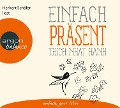 Einfach präsent - Thich Nhat Hanh