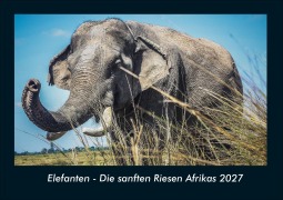 Cover-Bild zum Titel 'Elefanten - Die sanften Riesen Afrikas 2027 Fotokalender DIN A4' von 'Tobias Schmitt, Kevin Heber'