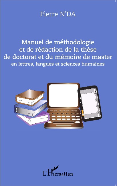 Manuel de méthodologie et de rédaction de la thèse de doctorat et du mémoire de master - Pierre N'Da