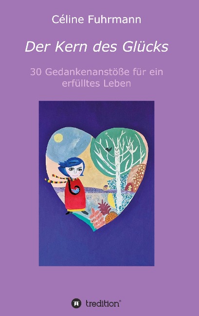 Der Kern des Glücks - 30 Gedankenanstöße für ein erfülltes Leben - Céline Fuhrmann