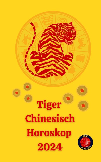 Tiger Chinesisch Horoskop 2024 - Angeline A. Rubi, Alina A Rubi