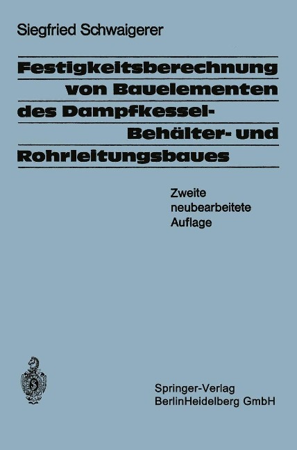 Festigkeitsberechnung von Bauelementen des Dampfkessel-, Behälter- und Rohrleitungsbaues - S. Schwaigerer