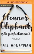 Eleanor Oliphant Está Perfectamente (Narración En Castellano) - Gail Honeyman