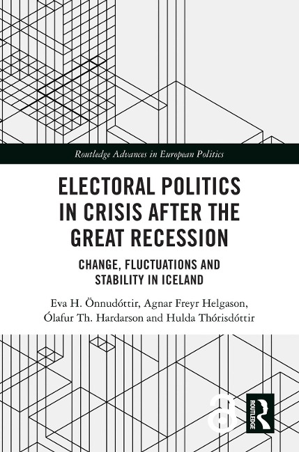 Electoral Politics in Crisis After the Great Recession - Eva H. Önnudóttir, Agnar Freyr Helgason, Ólafur Th. Harðarson, Hulda Thórisdóttir