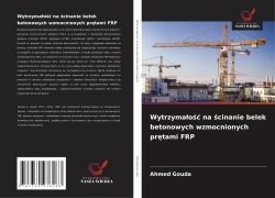 Cover-Bild zum Titel 'Wytrzyma¿o¿¿ na ¿cinanie belek betonowych wzmocnionych pr¿tami FRP' von 'Ahmed Gouda'