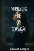 Verdades De Um Coração - Vol 01 - Mikael Lenyer