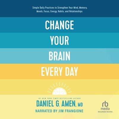 Change Your Brain Every Day - Daniel Amen